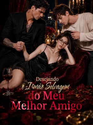 Desejando o Irmão Selvagem do Meu Melhor Amigo